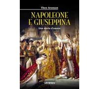 Napoleone e Giuseppina. Una storia d'amore