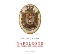 Napoleone e la guerra del 1809 in Italia - Marini Giuseppe
