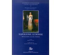 Napoleone e le donne. Protagoniste, alleate, nemiche