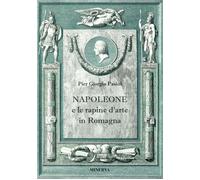 Napoleone e le rapine d'arte in Romagna - [Minerva Edizioni]