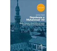 Napoleone e Muhammad 'Ali. Medio Oriente e Nord Africa in epoca tardo moderna e contemporanea