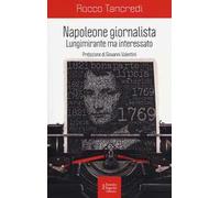 Napoleone giornalista. Lungimirante ma interessato