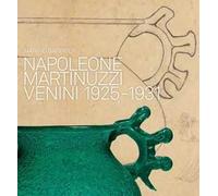 Napoleone Martinuzzi. Venini 1925-1932. Ediz. illustrata