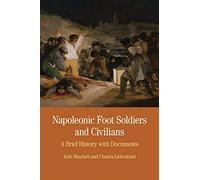 Napoleonic Foot Soldiers and Civilians: A Brief History With Documents
