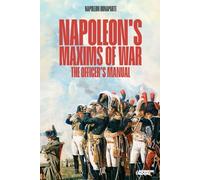Napoleon's Maxims of War: The Officer's Manual. Revised edition