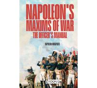 Napoleon's Maxims of War: The Officer's Manual. Revised edition