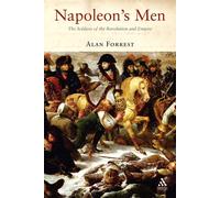 Napoleon's Men: The Soldiers of the Revolution and Empire - Alan Forrest - 2006