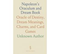 Napoleon's Oraculum and Dream Book: Oracle of Destiny, Dream Meanings, Charms, and Card Games