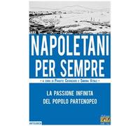 Napoletani per sempre. La passione infinita del popolo partenopeo