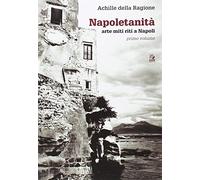 Napoletanità. Arte, miti, riti. Vol. 1
