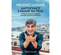 Napoletano? E famme 'na pizza! Guida ironica per sfuggire ai luoghi comuni partenopei