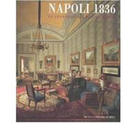 Napoli 1836. Le stanze della regina madre. Catalogo della mostra (Roma, 21 novembre 2008-29 marzo 2009). Ediz. illustrata