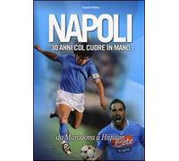 Napoli. 30 anni col cuore in mano. Da Maradona a Higuain