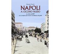 9788874211487 Napoli a occhio nudo. La città nel 1877 tra la mi...zze del golfo