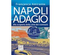 Napoli adagio. Alla scoperta della città dei contrasti