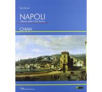 Napoli. Atlante della città storica «Chiaia». Ediz. illustrata