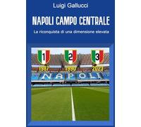 Libri Gallucci Luigi - Napoli Campo Centrale. La Riconquista Di Una Dimensione E