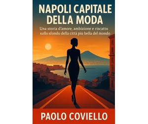 Napoli Capitale della Moda: Una storia d'amore, ambizione e riscatto sullo sfondo della città più bella del mondo
