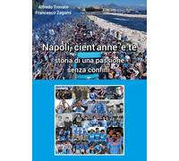 Napoli cient'anne 'e te. Storia di una passione senza confini