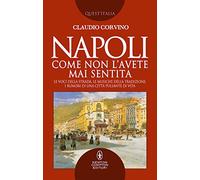 Napoli come non l'avete mai sentita. Le voci della strada, le musiche della tradizione, i rumori di una città pulsante di vita