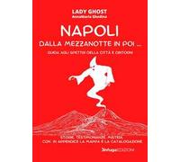 Napoli dalla mezzanotte in poi... Guida agli spettri della città e dintorni