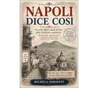 Napoli Dice Così: Proverbi, detti e modi di dire della tradizione napoletana