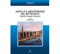 Napoli e il Mediterraneo nel Settecento. Scambi, immagini, istituzioni