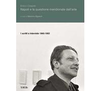 Napoli e la questione meridionale dell'arte. Vol. 1: Scritti e interviste (1965-1993)
