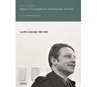 Napoli e la questione meridionale dell'arte. Vol. 1: Scritti e interviste (1965-