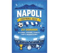 Napoli Football Quiz: 251 Domande su Storia, Leggende, Scudetti e Notti Indimenticabili