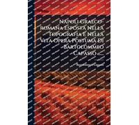 Napoli Graeco-romana Esposta Nella Topografia E Nella Vita Opera Postuma Di Bartolommeo Capasso ......