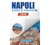 NAPOLI GUIDA DI VIAGGIO 2026: Esplora Pompei, Capri, Costa Amalfitana, spiagge e cultura