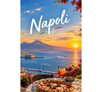 Napoli: Guida turistica tra sapori, storia, luoghi nascosti e autentiche emozioni