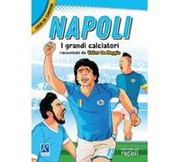 Napoli. I più grandi giocatori. Cuori da campioni