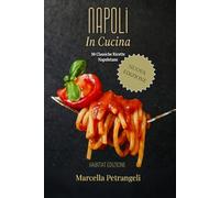 Napoli in cucina: 50 classiche ricette napoletane