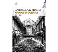 Napoli in guerra. 1940-1943 [Paperback] [Sep 08, 2023] Gribaudi, Gabriella