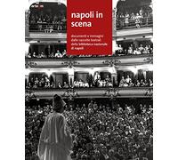 Napoli in scena. Documenti e immagini dalle raccolte teatrali della Biblioteca nazionale di Napoli