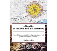 Napoli: la città del Sole e di Partenope - Scafetta Nicola