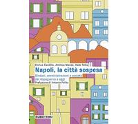 Napoli, la città sospesa. Sindaci, amministrazioni e società dal dopoguerra a oggi