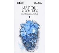 Napoli maxima. Storie, luoghi e segreti. Guida alla capitale della fantasia. Ediz. a colori