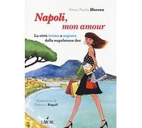 Napoli, mon amour. La città intima e segreta delle napoletane doc