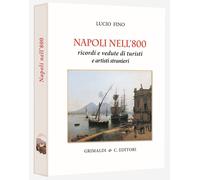 Napoli nell'800. Ricordi e vedute di turisti e pittori - [Grimaldi & C.editori]
