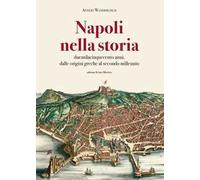 Napoli nella storia. Duemilacinquecento anni, dalle origini greche al secondo millennio