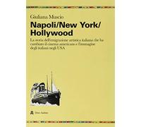 Napoli/New York/Hollywood. La storia dell’emigrazione artistica italiana che ha cambiato il cinema americano e l’immagine degli italiani negli USA
