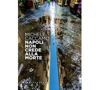Napoli non crede alla morte - Caccamo Michele