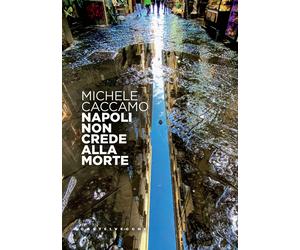 Napoli non crede alla morte - Caccamo Michele