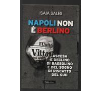 Napoli non è Berlino. Ascesa e declino di Bassolino e del sogno di riscatto del Sud