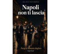 Napoli Non Ti Lascia: Parigi al momento sbagliato