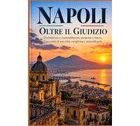 Napoli - oltre il giudizio: Una città tra bellezza, caos e verità: 13