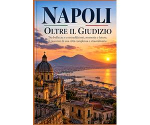 Napoli - oltre il giudizio: Una città tra bellezza, caos e verità: 13